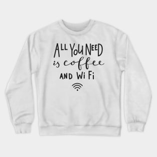 All You Need Is Coffee And Wifi - Coffee Lover Quote Crewneck Sweatshirt